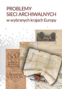 Okładka książki Problemy sieci archiwalnych w wybranych krajach Europy
