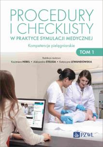 Procedury i checklisty w praktyce symulacji medycznej Kompetencje pielęgniarskie Tom 1. Autor: Hebel Kazimiera, Steliga Aleksandra, Lewandowska Katarzyna. Multiszop.pl Okładka książki Procedury i checklisty w praktyce symulacji medycznej Kompetencje pielęgniarskie Tom 1