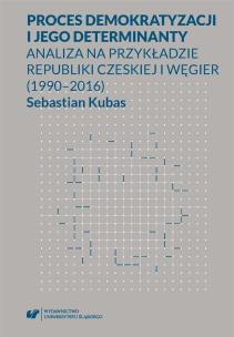 Proces demokratyzacji i jego determinanty. Autor: Kubas Sebastian. Multiszop.pl Okładka książki Proces demokratyzacji i jego determinanty