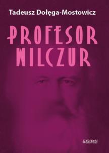 Profesor Wilczur. Autor: Dołęga-Mostowicz Tadeusz. Multiszop.pl Okładka książki Profesor Wilczur