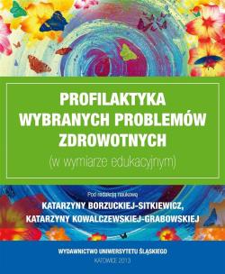 Profilaktyka wybranych problemów zdrowotnych.... Autor: red. Katarzyna Borzucka-Sitkiewicz, Katarzyna Kow. Multiszop.pl Okładka książki Profilaktyka wybranych problemów zdrowotnych...