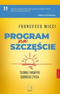 Program na szczęście. Tajniki i nawyki dobrego życ. Autor: Francesco Micci. Multiszop.pl Okładka książki Program na szczęście. Tajniki i nawyki dobrego życ