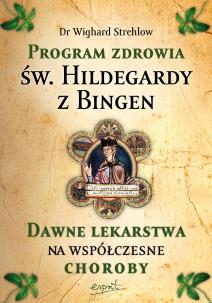 Program zdrowia św. Hildegardy z Bingen. Dawne lekarstwa na współczesne choroby wyd. 2023. Autor: Wighard Strehlow. Multiszop.pl Okładka książki Program zdrowia św. Hildegardy z Bingen. Dawne lekarstwa na współczesne choroby wyd. 2023