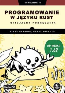 Programowanie w języku Rust. Oficjalny podręcznik wyd. 2. Autor: Klabnik Steve, Nichols Carol. Multiszop.pl Okładka książki Programowanie w języku Rust. Oficjalny podręcznik wyd. 2
