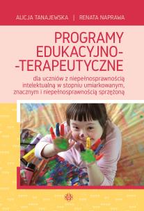 Okładka książki Programy edukacyjno-terapeutyczne dla uczniów z niepełnosprawnością intelektualną w stopniu umiarkowanym znacznym i niepełnosprawnością sprzężoną