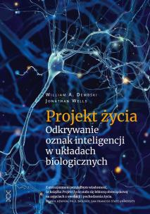Projekt życia. Odkrywanie oznak inteligencji... Autor: William A.Dembski, Wells Jonathan. Multiszop.pl Okładka książki Projekt życia. Odkrywanie oznak inteligencji..