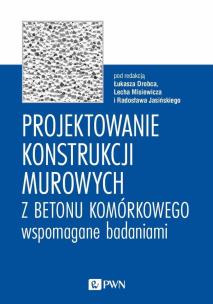 Projektowanie konstrukcji murowych z betonu komórkowego wspomagane badaniami. Autor:   Praca zbiorowa. Multiszop.pl Okładka książki Projektowanie konstrukcji murowych z betonu komórkowego wspomagane badaniami