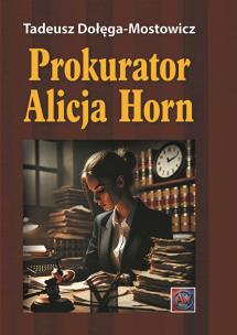 Prokurator Alicja Horn.. Autor: Dołęga-Mostowicz Tadeusz. Multiszop.pl Okładka książki Prokurator Alicja Horn.