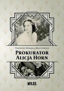 Prokurator Alicja Horn. Autor: Dołęga-Mostowicz Tadeusz. Multiszop.pl Okładka książki Prokurator Alicja Horn