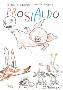 Okładka książki Prosialdo. Lisek i Prosiaczek z niezakręconym ogonkiem