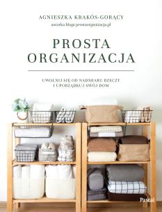 Prosta organizacja. Autor: Agnieszka Krakós-Gorący. Multiszop.pl Okładka książki Prosta organizacja