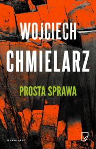 Prosta sprawa. Autor: Chmielarz Wojciech. Multiszop.pl Okładka książki Prosta sprawa