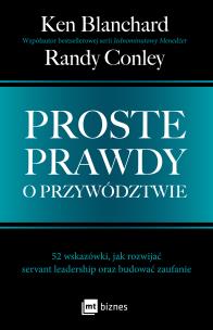 Okładka książki Proste prawdy o przywództwie. 52 wskazówki, jak rozwijać servant leadership oraz budować zaufanie