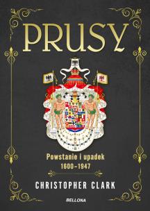 Prusy. Powstanie i upadek 1600-1947. Autor: Christopher Clark, Jan Szkudliński. Multiszop.pl Okładka książki Prusy. Powstanie i upadek 1600-1947