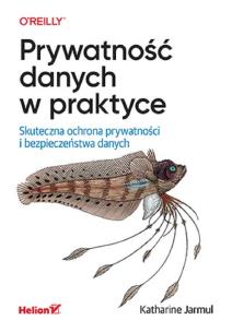 Prywatność danych w praktyce. Skuteczna ochrona prywatności i bezpieczeństwa danych. Autor: Katharine Jarmul. Multiszop.pl Okładka książki Prywatność danych w praktyce. Skuteczna ochrona prywatności i bezpieczeństwa danych