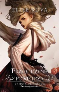Przebudzenie powietrza. Tom 1 wyd. 2023. Autor: Kova Elise. Multiszop.pl Okładka książki Przebudzenie powietrza. Tom 1 wyd. 2023