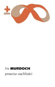 Przeciw oschłości. Autor: Iris Murdoch. Multiszop.pl Okładka książki Przeciw oschłości