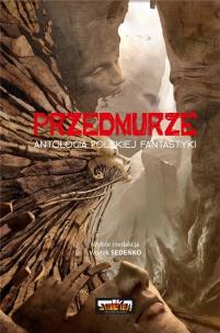 Przedmurze. Antologia polskiej fantastyki. Autor: Wojtek Sedeńko. Multiszop.pl Okładka książki Przedmurze. Antologia polskiej fantastyki