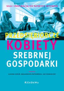 Przedsiębiorcze kobiety srebrnej gospodarki. Autor: Aldona Dereń, Małgorzata Rutkowska, Skonieczny Jan. Multiszop.pl Okładka książki Przedsiębiorcze kobiety srebrnej gospodarki