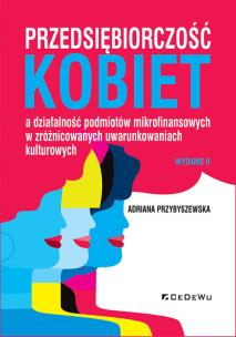 Przedsiębiorczość kobiet a działalność podmiotów mikrofinansowych w zróżnicowanych uwarunkowaniach. Autor: Adriana Przybyszewska. Multiszop.pl Okładka książki Przedsiębiorczość kobiet a działalność podmiotów mikrofinansowych w zróżnicowanych uwarunkowaniach