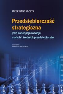 Przedsiębiorczość strategiczna. Autor: Gancarczyk Jacek. Multiszop.pl Okładka książki Przedsiębiorczość strategiczna