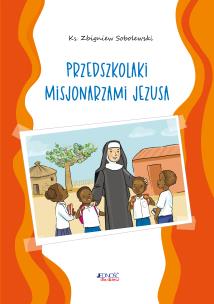 Przedszkolaki misjonarzami Jezusa. Kolorowanka. Autor: ks. Zbigniew Sobolewski. Multiszop.pl Okładka książki Przedszkolaki misjonarzami Jezusa. Kolorowanka