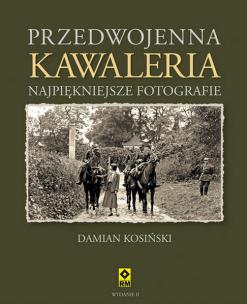 Przedwojenna Kawaleria wyd. 2023. Autor: Kosiński Damian. Multiszop.pl Okładka książki Przedwojenna Kawaleria wyd. 2023