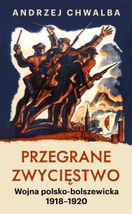 Okładka książki Przegrane zwycięstwo. Wojna polsko-bolszewicka 1918–1920 wyd. 2023