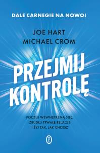 Okładka książki Przejmij kontrolę. Poczuj wewnętrzną siłę, zbuduj trwałe relacje i żyj tak, jak chcesz