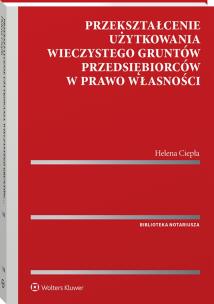 Przekształcenie użytkowania wieczystego gruntów przedsiębiorców w prawo własności. Autor: Ciepła Helena. Multiszop.pl Okładka książki Przekształcenie użytkowania wieczystego gruntów przedsiębiorców w prawo własności