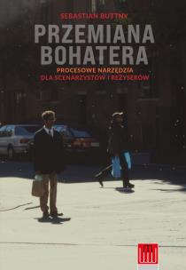 Okładka książki Przemiana bohatera. Procesowe narzędzia dla scenarzystów i reżyserów