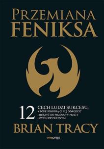 Przemiana Feniksa. Autor: Brian Tracy. Multiszop.pl Okładka książki Przemiana Feniksa