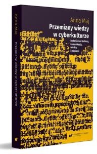 Przemiany wiedzy w cyberkulturze. Autor: Anna Maj. Multiszop.pl Okładka książki Przemiany wiedzy w cyberkulturze