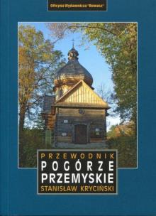 Przemyśl i Pogórze Przemyskie. Przewodnik. Autor: Kryciński Stanisław, Bogdan Mościcki. Multiszop.pl Okładka książki Przemyśl i Pogórze Przemyskie. Przewodnik