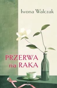 Przerwa na raka. Autor: Walczak Iwona. Multiszop.pl Okładka książki Przerwa na raka