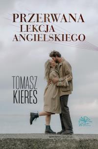 Przerwana lekcja angielskiego. Autor: Tomasz Kieres. Multiszop.pl Okładka książki Przerwana lekcja angielskiego