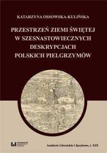 Okładka książki Przestrzeń Ziemi Świętej w szesnastowiecznych deskrypcjach polskich pielgrzymów