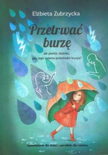 Okładka książki Przetrwać burzę. Jak pomóc dziecku, gdy jego rodzina przechodzi kryzys? wyd. 2023