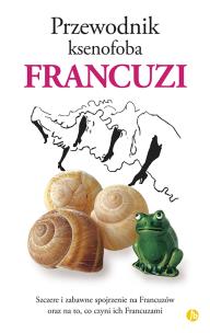 Przewodnik ksenofoba Francuzi. Autor: Nick Yapp, Syrett Michel. Multiszop.pl Okładka książki Przewodnik ksenofoba Francuzi