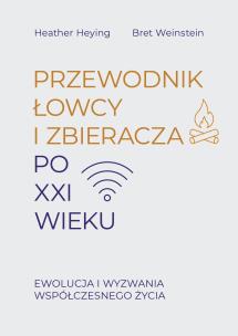 Okładka książki Przewodnik łowcy i zbieracza po XXI wieku. Ewolucja i wyzwania współczesnego życia