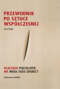 Przewodnik po sztuce współczesnej. Autor: Hodge Susie. Multiszop.pl Okładka książki Przewodnik po sztuce współczesnej