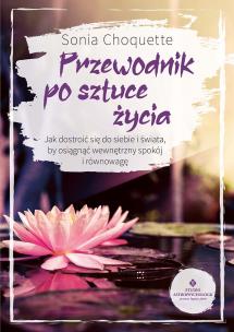 Przewodnik po sztuce życia. Autor: Sonia Choquette. Multiszop.pl Okładka książki Przewodnik po sztuce życia