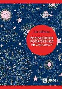 Przewodnik podróżnika po gwiazdach. Autor: Johnson Les. Multiszop.pl Okładka książki Przewodnik podróżnika po gwiazdach
