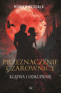 Okładka książki Przeznaczenie Czarownicy. Klątwa i odkupienie