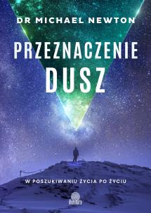 Przeznaczenie dusz. W poszukiwaniu życia po życiu (wyd. 2022). Autor: Dr Michael Newton. Multiszop.pl Okładka książki Przeznaczenie dusz. W poszukiwaniu życia po życiu (wyd. 2022)