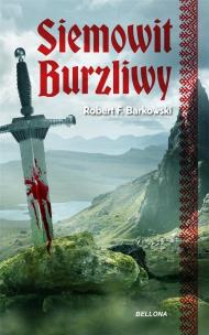 Przodkowie T.1 Siemowit. Burzliwy. Autor: Robert F. Barkowski. Multiszop.pl Okładka książki Przodkowie T.1 Siemowit. Burzliwy