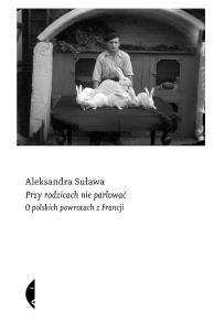 Okładka książki Przy rodzicach nie parlować. O polskich powrotach z Francji