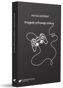 Przygody cyfrowego tułacza. Autor: Kłosiński Michał. Multiszop.pl Okładka książki Przygody cyfrowego tułacza