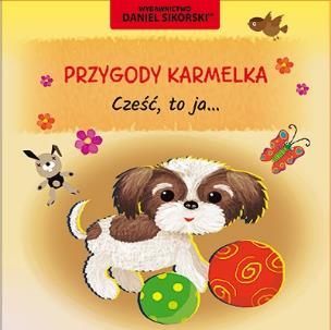 Przygody Karmelka. Cześć, to ja.... Autor: Daniel Sikorski, Gerard Śmiechowski. Multiszop.pl Okładka książki Przygody Karmelka. Cześć, to ja...
