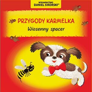 Przygody Karmelka. Wiosenny spacer. Autor: Daniel Sikorski, Gerard Śmiechowski. Multiszop.pl Okładka książki Przygody Karmelka. Wiosenny spacer